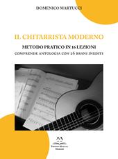 Il chitarrista moderno. Metodo pratico in 16 lezioni. Comprende antologia con 26 brani inediti