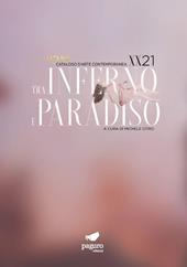Tra inferno e paradiso XX/21. Catalogo d'arte contemporanea