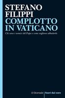   Complotto in Vaticano. Chi sono i nemici del papa e come vogliono abbatterlo