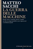 La guerra delle macchine. Hacker, droni e androidi: perché i conflitti ad alta tecnologia potrebbero essere ingannevoli e terribilmente fatali