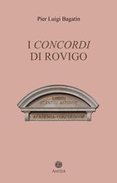 I Concordi di Rovigo. Profilo storico della pluricentenaria Accademia e del suo speciale legame con Rovigo e il Polesine