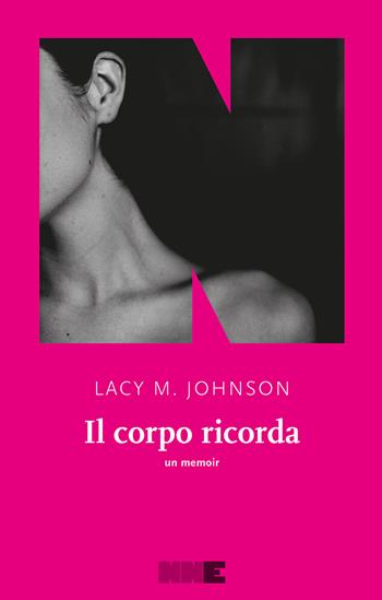 Il corpo ricorda. Un memoir - Lacy M. Johnson - Libro NN Editore 2022, Le fuggitive | Libraccio.it