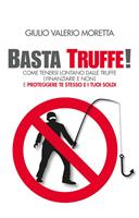   Basta Truffe! Come tenersi lontano dalle truffe e proteggere te stesso e i tuoi soldi