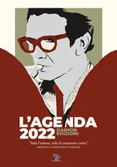 L'Agenda 2022 Daimon Edizioni «Solo l'amare, solo il conoscere conta». Dedicata a Pier Paolo Pasolini. Ediz. speciale