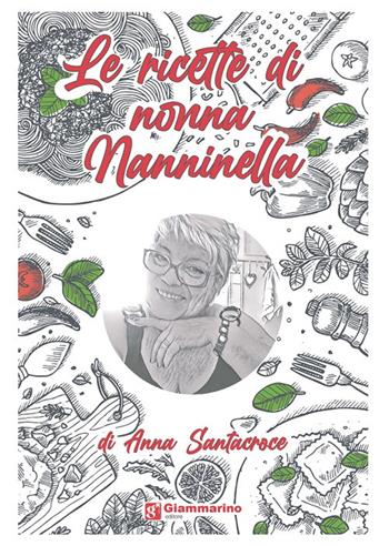 Le ricette di nonna Nanninella - Anna Santacroce - Libro Giammarino 2022 | Libraccio.it