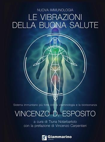 Le vibrazioni della buona salute - Vincenzo D. Esposito - Libro Giammarino 2022 | Libraccio.it