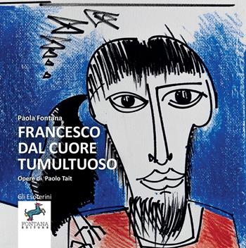 Francesco dal cuore tumultuoso - Paola Fontana - Libro Fontana Editore 2021, Gli esoterini | Libraccio.it