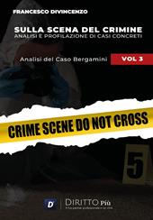 Sulla scena del crimine. Analisi e profilazione di casi concreti. Vol. 3: Analisi del caso Bergamini