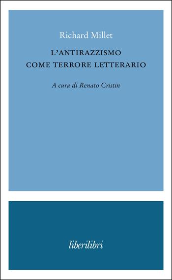 L'antirazzismo come terrore letterario - Richard Millet - Libro Liberilibri 2024, Oche del Campidoglio | Libraccio.it