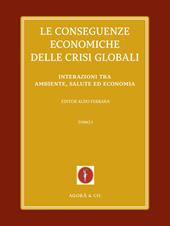 Le conseguenze economiche delle crisi globali. Vol. 1: Interazioni tra ambiente, salute ed economia