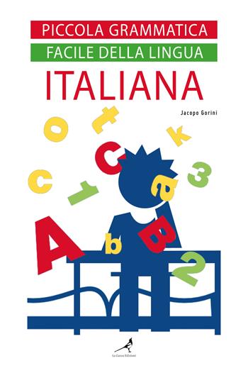 Piccola grammatica facile della lingua italiana - Jacopo Gorini - Libro La Gazza Edizioni 2022 | Libraccio.it