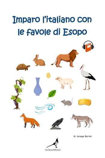 Imparo l'italiano con le favole di Esopo. Ediz. tascabile - Jacopo Gorini - Libro La Gazza Edizioni 2022 | Libraccio.it