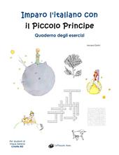 Imparo l'italiano con il Piccolo Principe. Quaderno degli esercizi. Per studenti di lingua italiana di livello intermedio B2