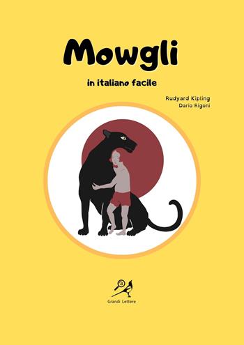 Mowgli in italiano facile. Ediz. ad alta leggibilità - Rudyard Kipling - Libro La Gazza Edizioni 2021 | Libraccio.it