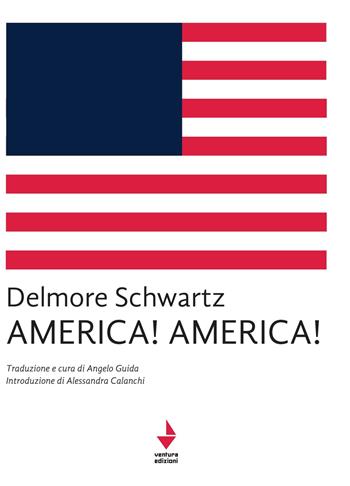 America!america! - Delmore Schwartz - Libro Venturaedizioni 2022 | Libraccio.it