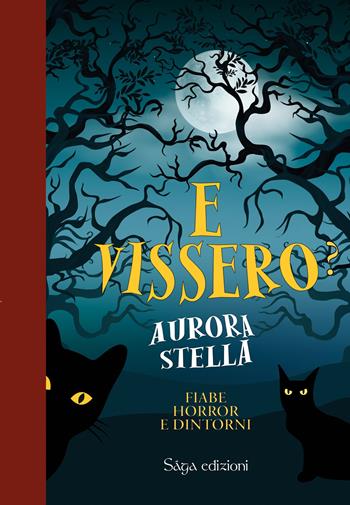 E vissero? Fiabe horror e dintorni - Aurora Stella - Libro Saga 2023, Tartaros | Libraccio.it
