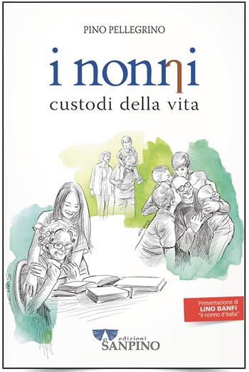 I nonni. Custodi della vita - Pino Pellegrino - Libro Sanpino 2021, ApertaMente | Libraccio.it
