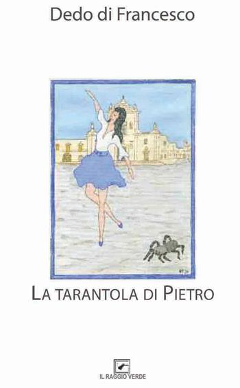 La tarantola di Pietro - Dedo Di Francesco - Libro Il Raggio Verde 2021, Inediti | Libraccio.it