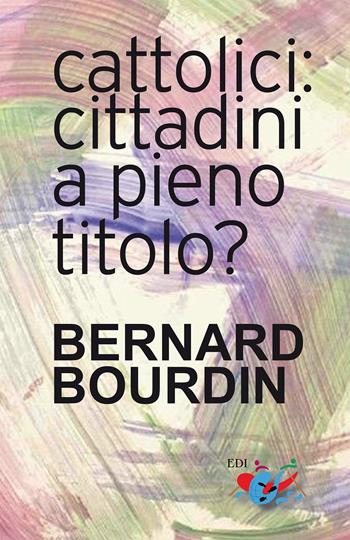 Cattolici: cittadini a pieno titolo? - Bernard Bourdin - Libro Editrice Domenicana Italiana 2022 | Libraccio.it