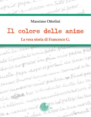 Il colore delle anime. La vera storia di Francesco G. - Massimo Ottolini - Libro La Memoria del Mondo 2021 | Libraccio.it