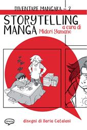 Storytelling manga. Diventare mangaka. Ediz. illustrata. Vol. 2