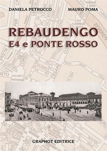 Rebaudengo, E4 e Ponte Rosso - Daniela Petrocco, Mauro Poma - Libro Graphot 2023 | Libraccio.it
