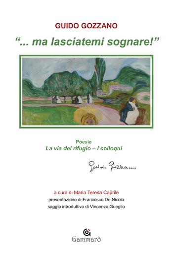 «... Ma lasciatemi sognare!»: La via del rifugio-I colloqui - Guido Gozzano - Libro Gammarò Edizioni 2023, Classici | Libraccio.it