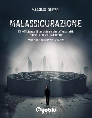 Malassicurazione. L'inefficienza di un sistema che affama tutti, tranne i colossi assicurativi - Massimo Quezel - Libro Byoblu 2023 | Libraccio.it