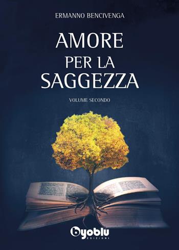 Amore per la saggezza. Vol. 2 - Ermanno Bencivenga - Libro Byoblu 2023 | Libraccio.it