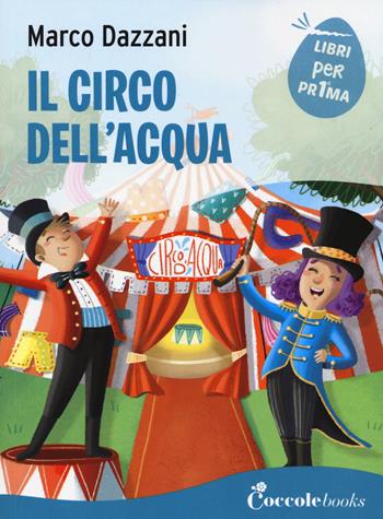 Il circo dell'acqua. Ediz. a colori - Marco Dazzani - Libro Coccole Books 2024, Libri per pr1ma | Libraccio.it