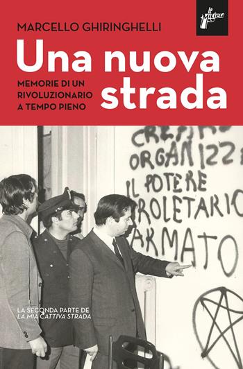 Una nuova strada. Memorie di un rivoluzionario a tempo pieno - Marcello Ghiringhelli - Libro Milieu 2022, Ombre rosse | Libraccio.it