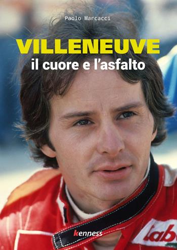 Villeneuve. Il cuore e l'asfalto - Paolo Marcacci - Libro Kenness Publishing 2023 | Libraccio.it