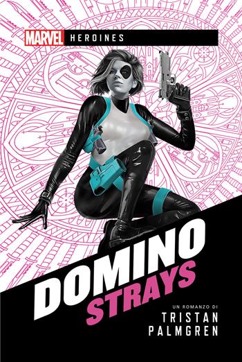 Domino. Strays - Tristan Palmgren - Libro Asmodée Italia - Aconyte Books 2022, Marvel. Heroines | Libraccio.it