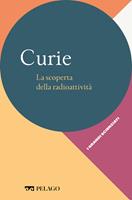   Curie. La scoperta della radioattivit&agrave;