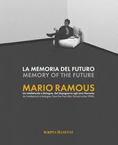La memoria del futuro. Mario Ramous. Un intellettuale a Bologna, dal dopoguerra agli anni Novanta. Ediz. bilingue