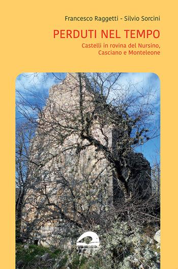 Perduti nel tempo. Castelli in rovina del Nursino, Casciano e Monteleone - Francesco Raggetti, Silvio Sorcini - Libro Il Formichiere 2022 | Libraccio.it