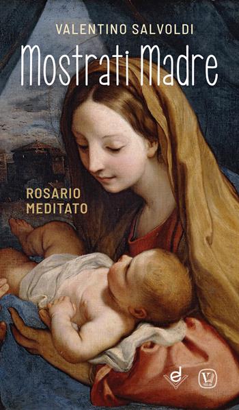 Mostrati Madre. Rosario meditato - Valentino Salvoldi - Libro Dottrinari 2022 | Libraccio.it
