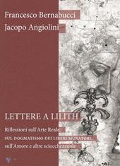 Lettere a Lilith. Riflessioni sull'arte reale, sul dogmatismo dei liberi muratori, sull'amore e altre sciocchezzuole