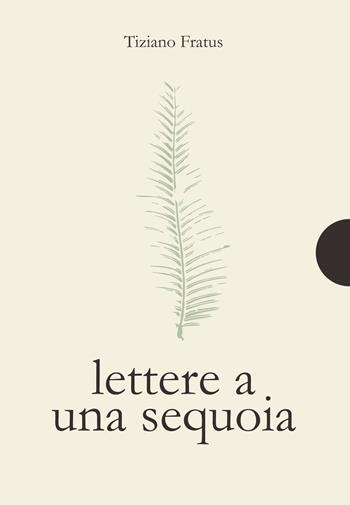Lettere a una sequoia - Tiziano Fratus - Libro AnimaMundi edizioni 2023, Piccole gigantesche cose | Libraccio.it