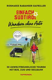 Einfach Südtirol: Wandern ohne Auto. 30 umweltfreundliche Touren mit Bus, Zug und Seilbahn