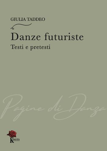 Danze futuriste. Testi e pretesti - Giulia Taddeo - Libro Kinetès 2023, Pagine di danza. Per la scuola | Libraccio.it