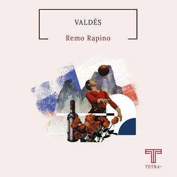 Valdés - Remo Rapino - Libro Tetra 2023 | Libraccio.it