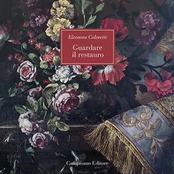 Guardare il restauro - Eleonora Coloretti - Libro Campisano Editore 2023 | Libraccio.it