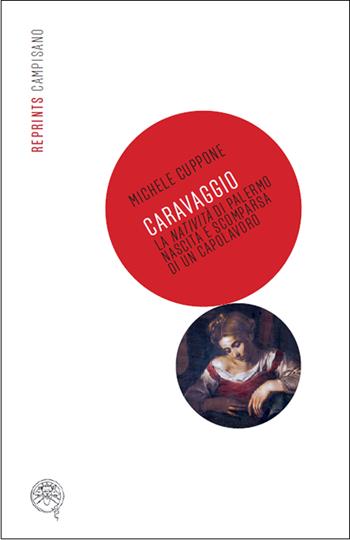 Caravaggio, la Natività di Palermo. Nascita e scomparsa di un capolavoro - Michele Cuppone - Libro Campisano Editore 2023 | Libraccio.it