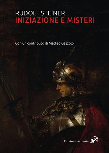 Iniziazione e misteri - Rudolf Steiner, Matteo Gazzolo - Libro Artemis (Ozzano dell'Emilia) 2023 | Libraccio.it