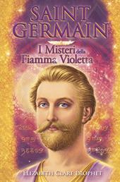 Saint Germain. I misteri della fiamma violetta