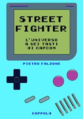 Street fighter. L’universo a sei tasti di Capcom