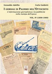 I giornali di Palermo nell'Ottocento. L'informazione giornalistica e la pubblicità nella stampa dell'epoca. Vol. 4: 1890-1900