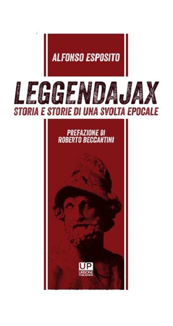 Leggendajax. Storia e storie di una svolta epocale  - Libro Gianluca Iuorio Urbone Publishing 2023 | Libraccio.it