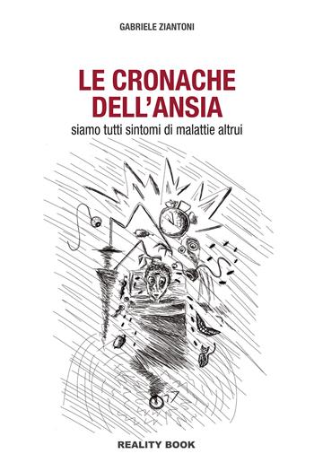 Le cronache dell'ansia. Siamo tutti sintomi di malattie altrui - Gabriele Ziantoni - Libro Reality Book 2023, Racconti | Libraccio.it